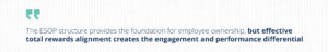 Stylized pull quote, repeating: "The ESOP structure provides the foundation for employee ownership, but effective total rewards alignment creates the engagement and performance differential."
