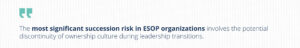 Stylized pull quote, repeating: “The most significant succession risk in ESOP organizations involves the potential discontinuity of ownership culture during leadership transitions.”